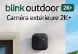 Les Kit caméra Blink 2K extérieur et caméra intérieur 2K (...) à la une
